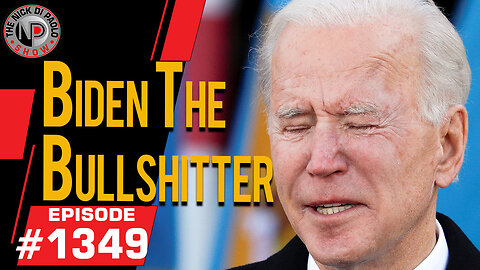 Biden The Bullshitter | Nick Di Paolo Show #1349