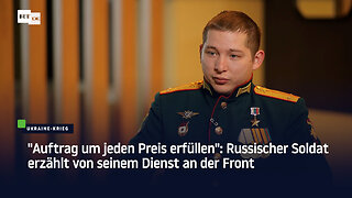 "Auftrag um jeden Preis erfüllen": Russischer Soldat erzählt von seinem Dienst an der Front