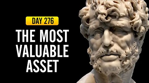 The Most Valuable Asset - DAY 276 - The Daily Stoic 365 Day Devotional