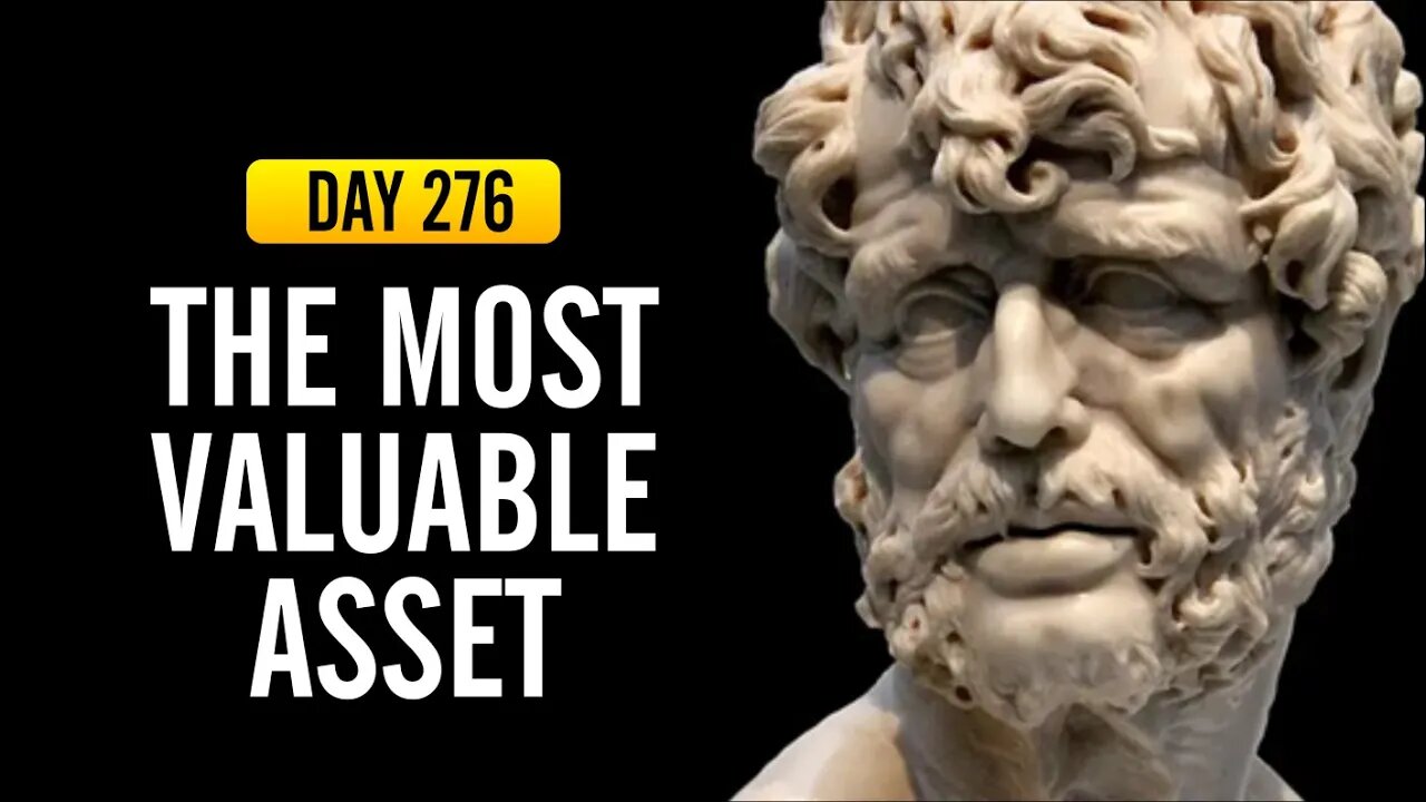 The Most Valuable Asset - DAY 276 - The Daily Stoic 365 Day Devotional