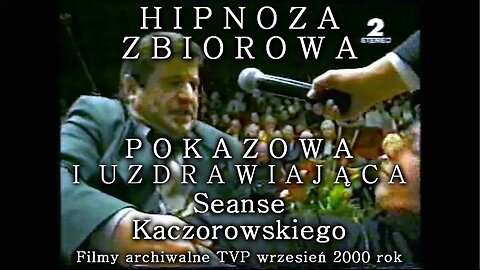 HIPNOZA ZBIOROWA UZDRAWIAJĄCA, SEANSE ESTRADOWE KACZOROWSKIEGO, HIPNOTYZOWANIE, PSYCHOMANIPULACJA SPOŁECZEŃSTWEM, POKAZY HIPNOZY, TVP2 2000