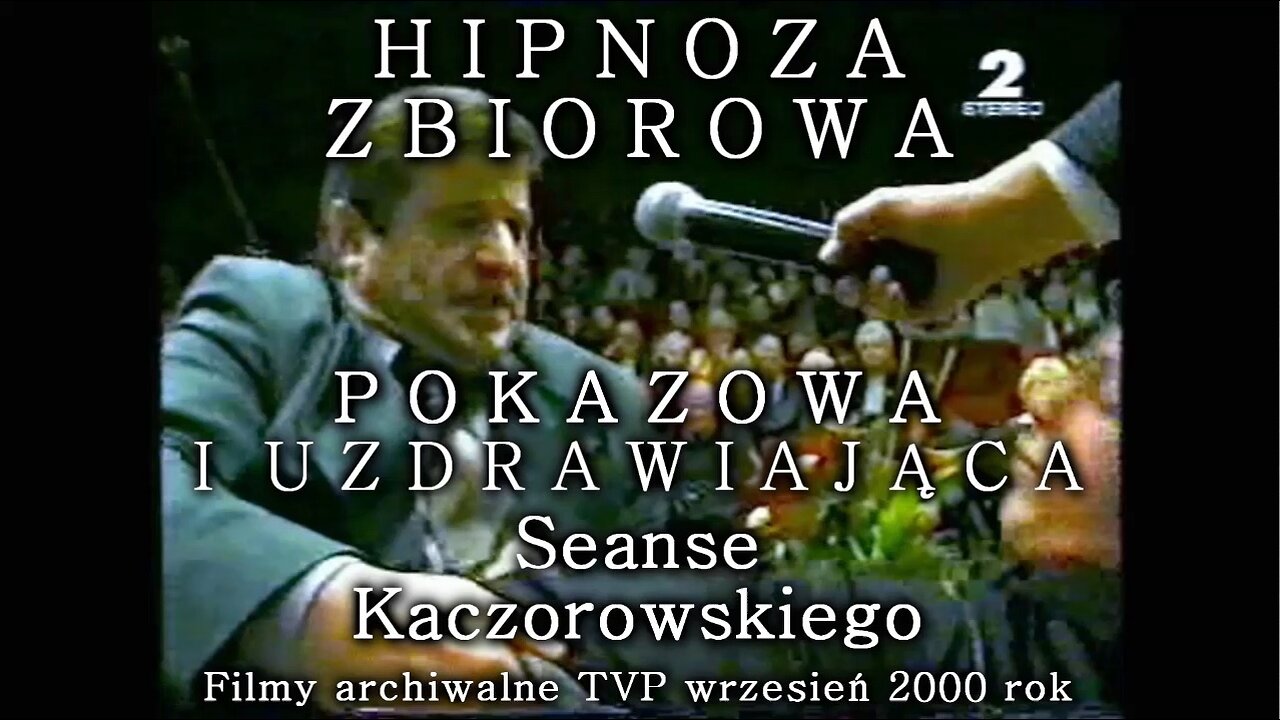 HIPNOZA ZBIOROWA UZDRAWIAJĄCA, SEANSE ESTRADOWE KACZOROWSKIEGO, HIPNOTYZOWANIE, PSYCHOMANIPULACJA SPOŁECZEŃSTWEM, POKAZY HIPNOZY, TVP2 2000