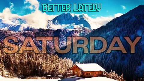 Better Lately - Saturday