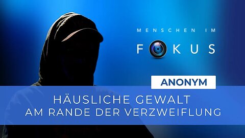 Häusliche Gewalt - Am Rande der Verzweiflung # Anonym # Menschen im Fokus