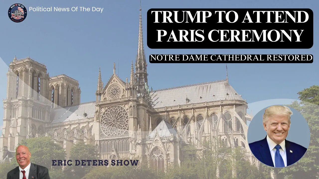 Trump To Attend Notre Dame Cathedral Reopening In Paris | Eric Deters Show