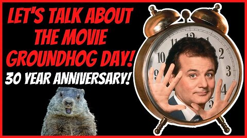 LET'S TALK ABOUT THE MOVIE GROUNDHOG DAY!