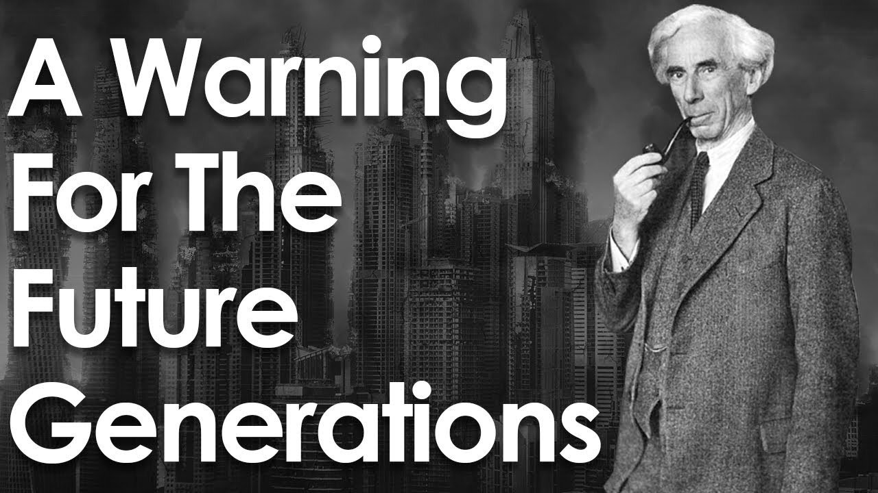 Bertrand Russell's Warning About The Future For This Generation - What Does Humanity Need?