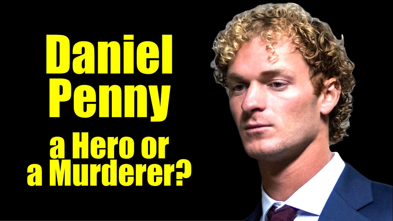 Is Daniel Penny a Hero or a Murderer?