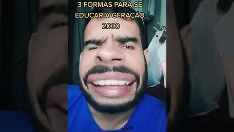 3 FORMAS DE SE EDUCAR A GERAÇÃO 2000