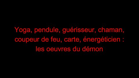 Yoga, pendule, guérisseur, chaman, coupeur de feu, carte, énergéticien : les œuvres du démon