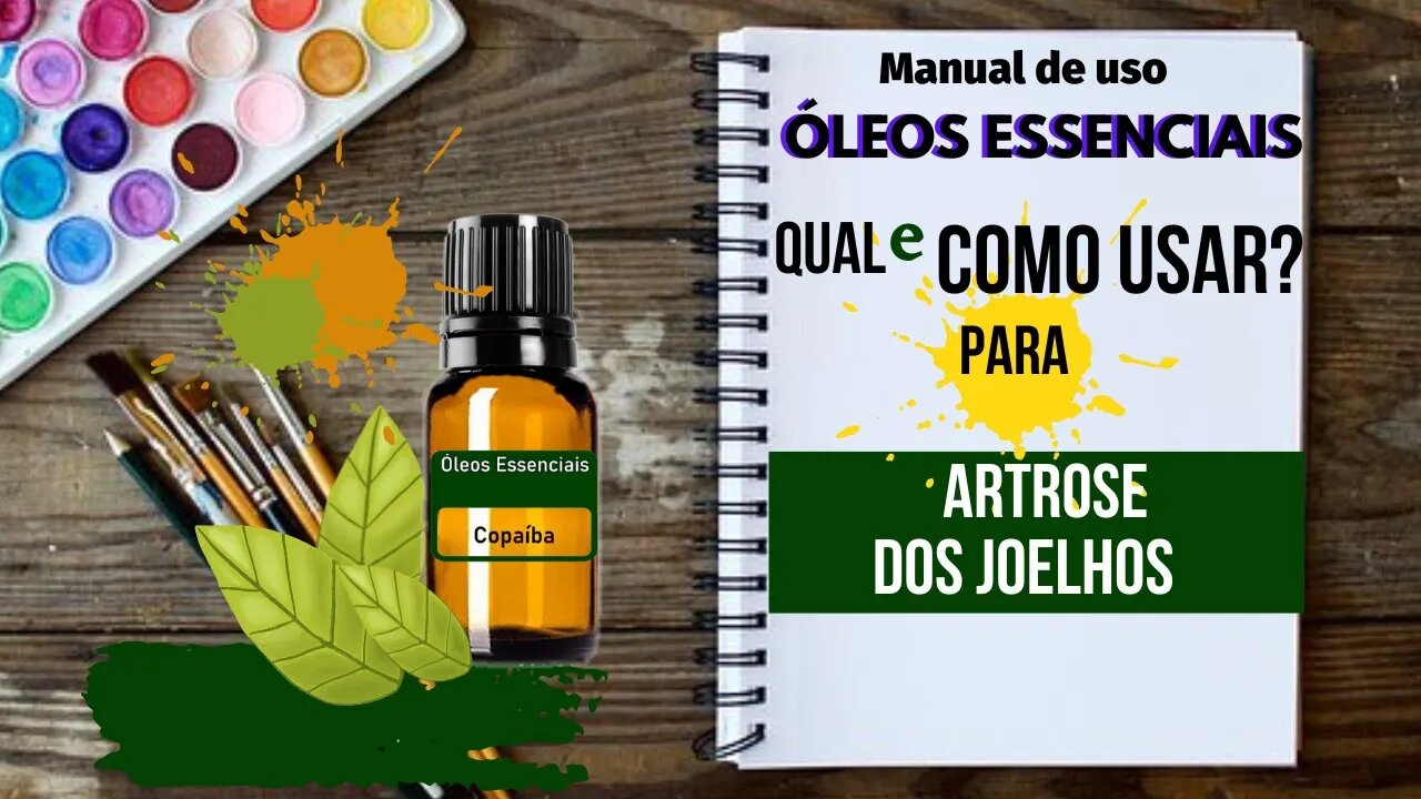 ARTROSE DOS JOELHOS| COPAÍBA | QUAL ÓLEO ESSENCIAL E COMO USAR PARA AUXILIAR