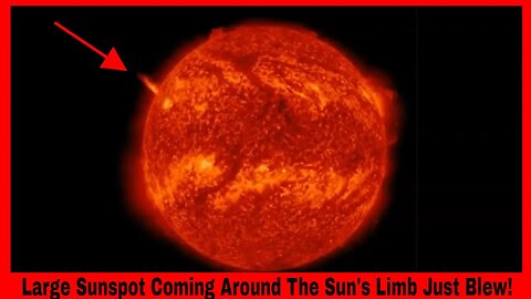 Large Sunspot Coming Around The Sun's Limb Just Blew!