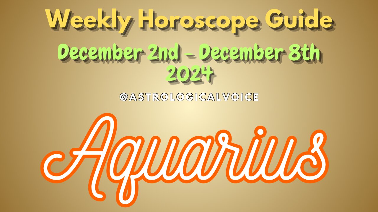 Aquarius Dec 2-8 Weekly Horoscope Guide