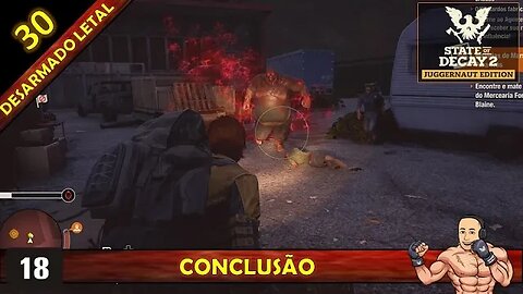 STATE OF DECAY 2 - CONCLUSÃO - DESARMADO LETAL 30