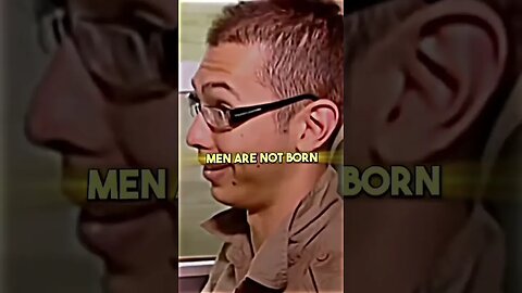 Men are not born they are made