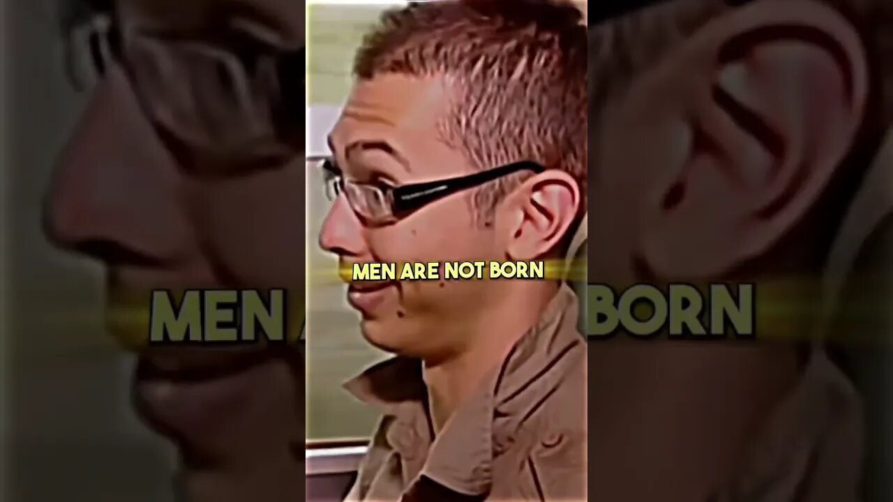 Men are not born they are made