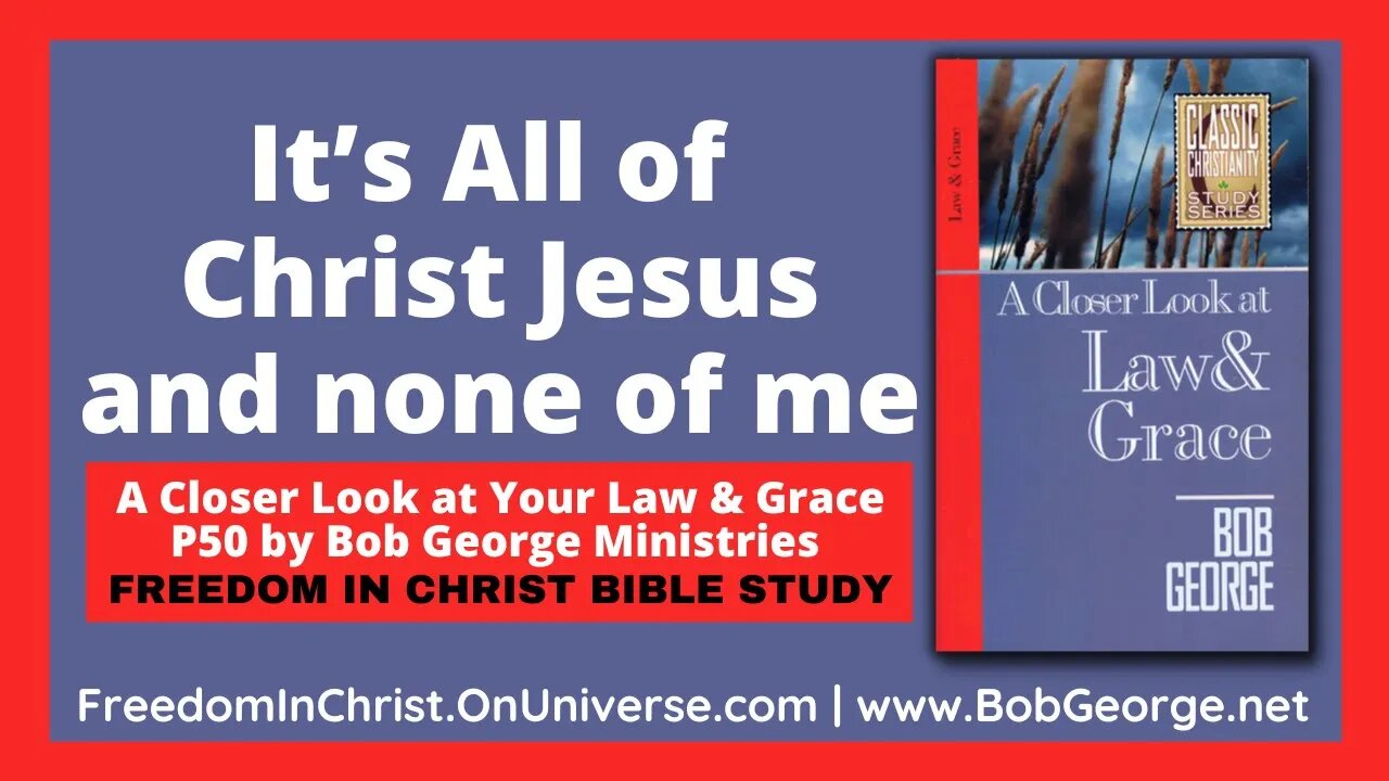 It’s All of Christ Jesus and none of me by BobGeorge.net | Freedom In Christ Bible Study