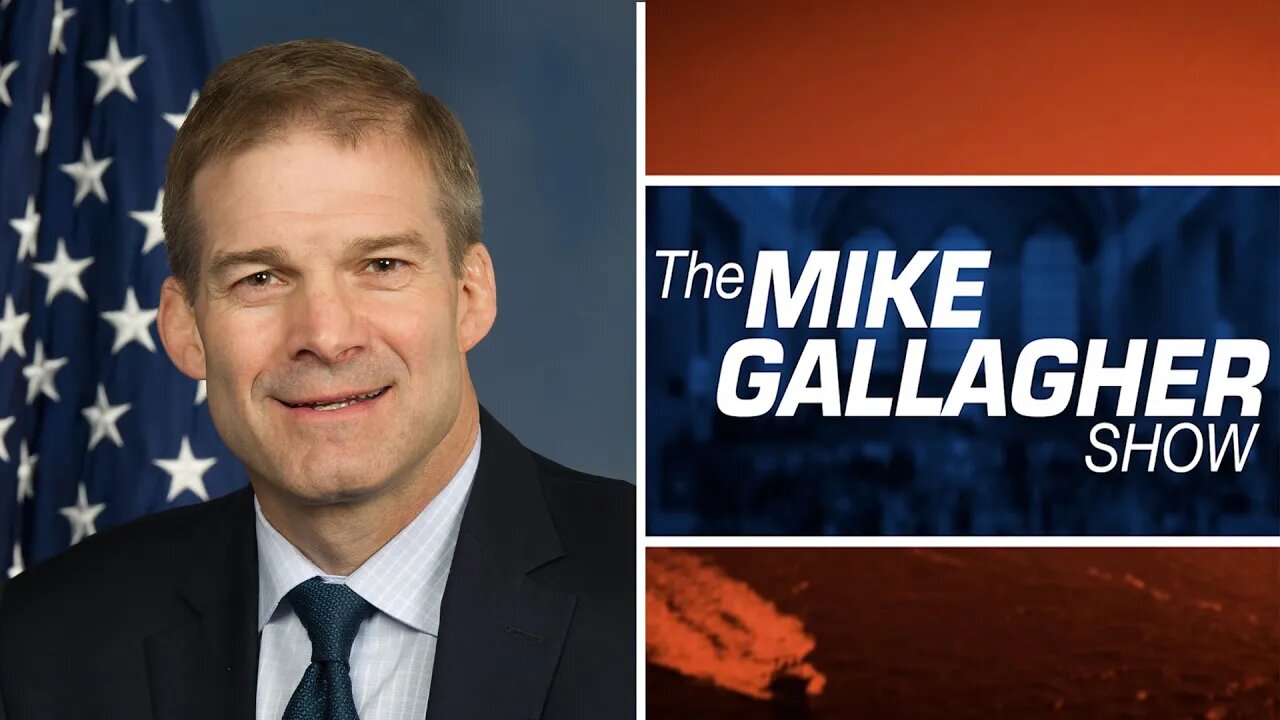 Mike Gallagher: Rep. Jim Jordan (R-OH) on House GOP Investigations, Joe and Hunter Biden, and more