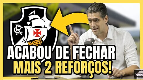 DE AGORA! O VASCO NÃO PARA! MAIS DOIS REFORÇOS CHEGANDO! NOTICIAS DO VASCO