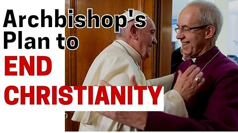 Archbishop's Plan to End Christianity...