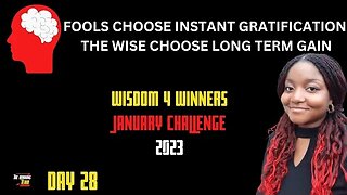 The Wise always choose long term gain - Day 28 Wisdom Challenge