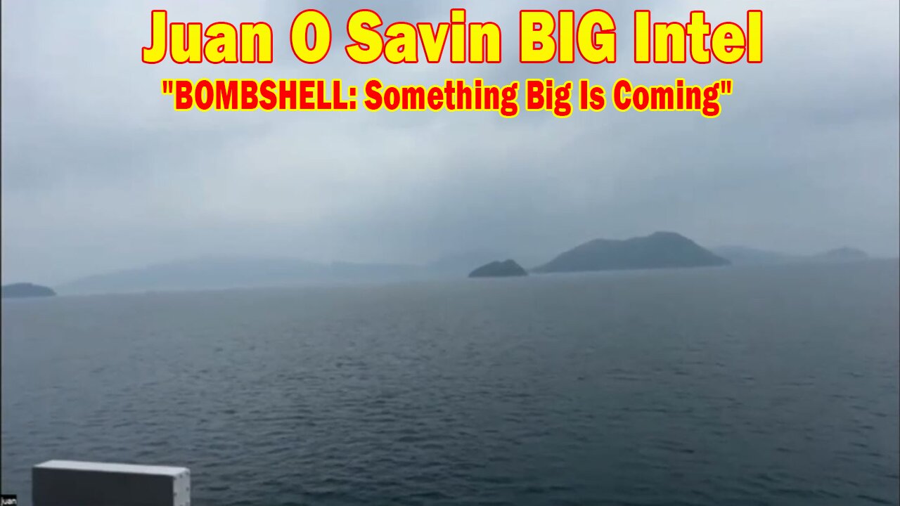 Juan O Savin BIG Intel May 9: "BOMBSHELL: Something Big Is Coming"