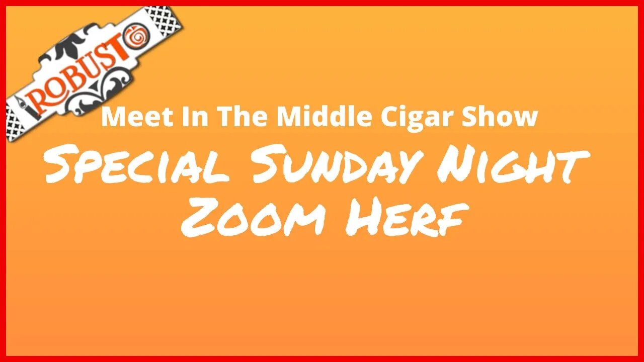 Special Sunday Evening iROBUSTO Meet In The Middle Herf