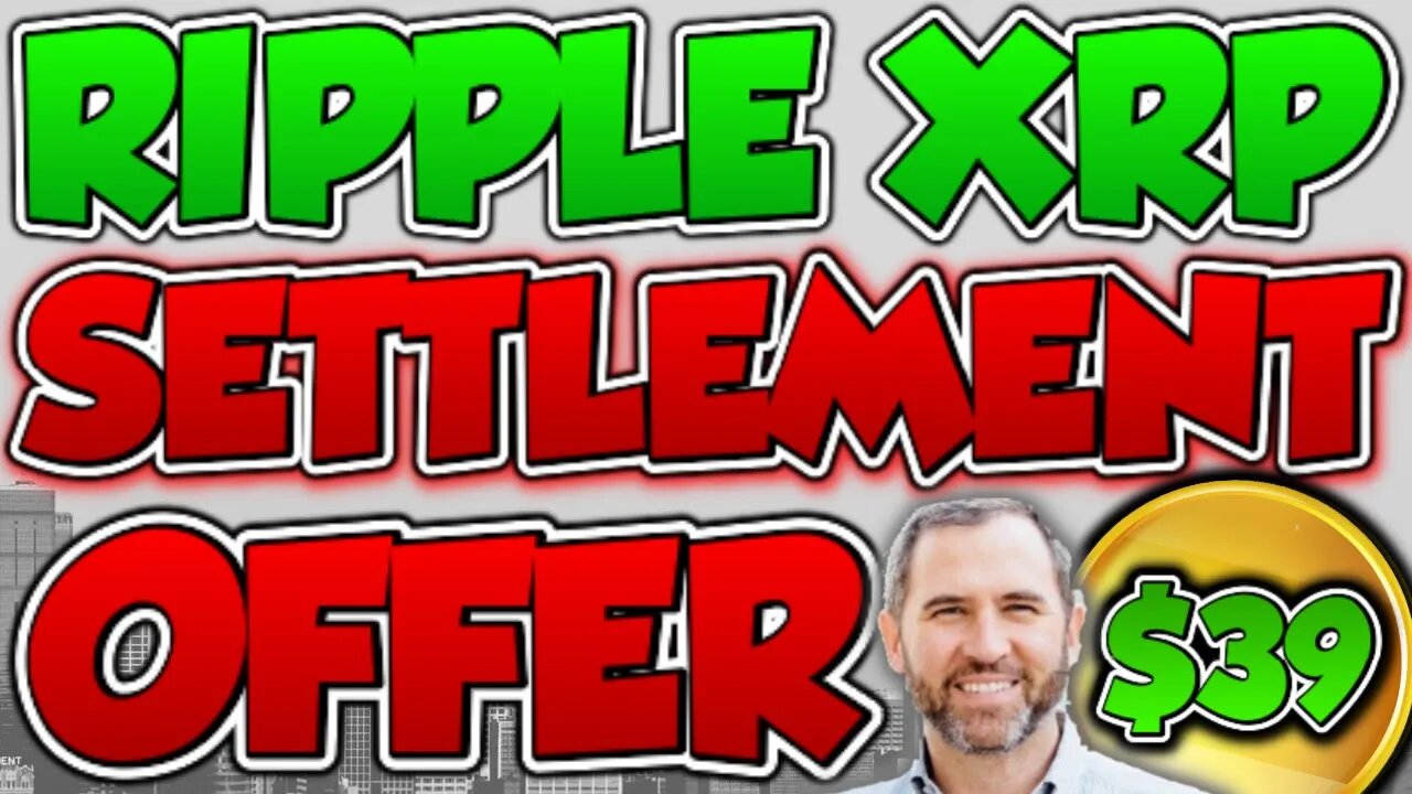 $39.17 PER XRP!! - SEC SETTLEMENT OFFER WITH RIPPLE CEO! MUST SEE!! 🚀