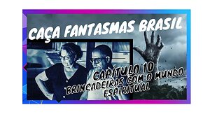 CAÇA FANTASMAS BRASIL Capítulo 10- Brincadeiras com o mundo espiritual