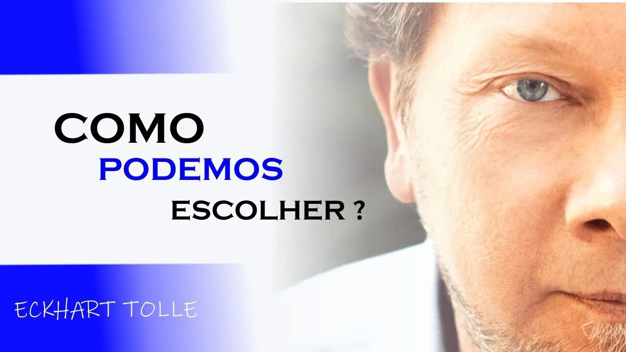 COMO PODEMOS FAZER A MELHOR ESCOLHA, ECKHART TOLLE DUBLADO