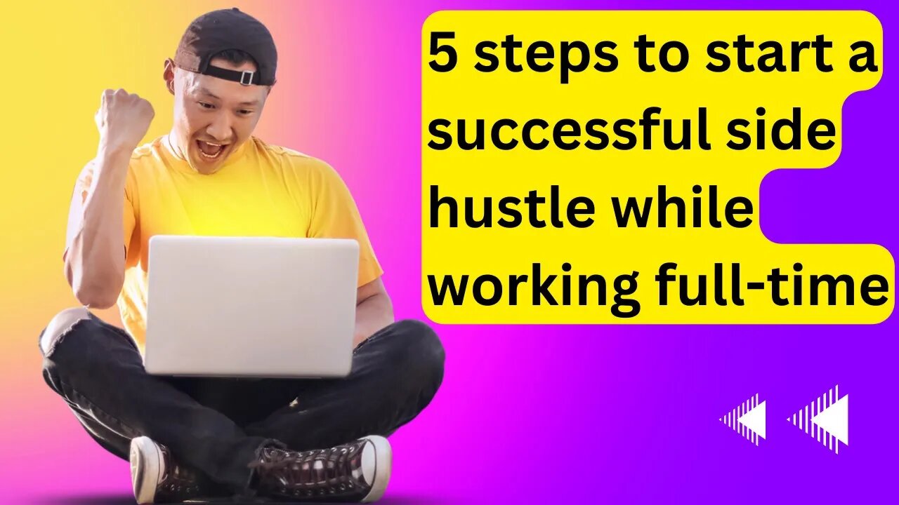 5 steps to start a successful side hustle while working full-time