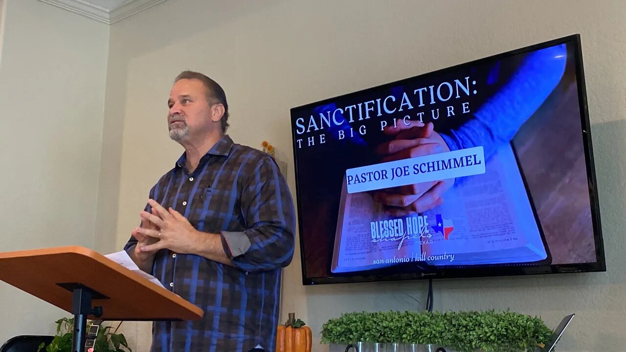 Sanctification: the BIG PICTURE | Pastor Joe Schimmel - BHC Texas - San Antonio & Hill Country