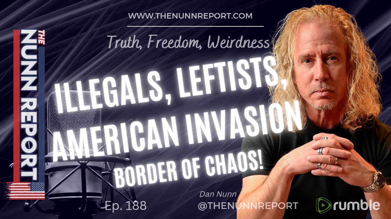 Ep. 188 Illegal Border Chaos! | The Nunn Report w/ Dan Nunn