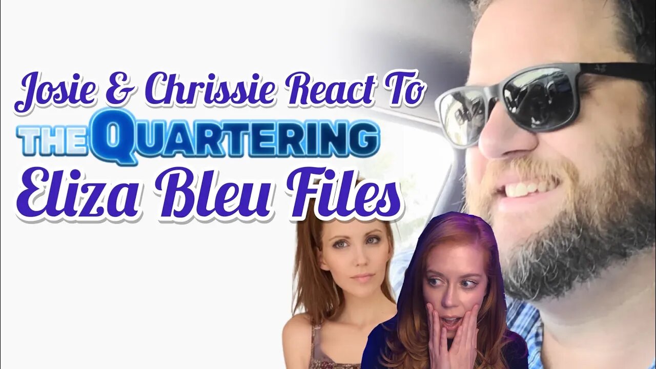 Josie The Red Headed Libertarian & Chrissie Mayr React to The Quartering's Eliza Bleu Files!