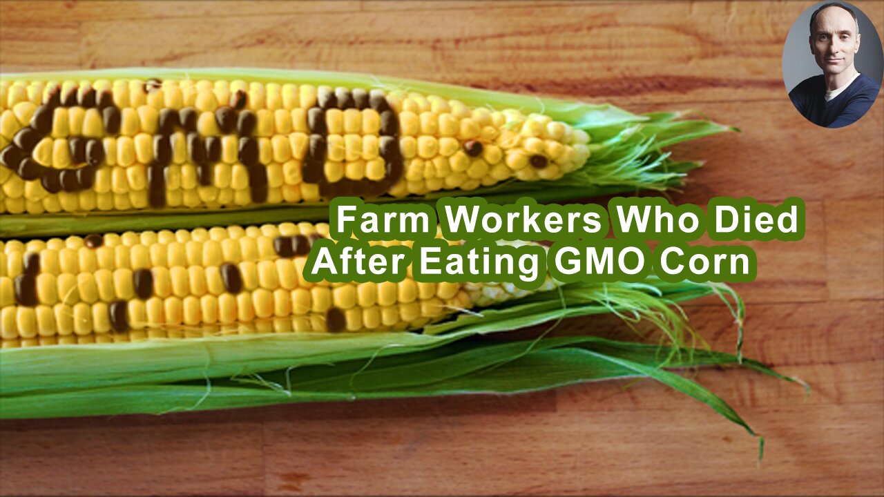 Farm Workers Who Got Sick And Died After Eating GMO Corn