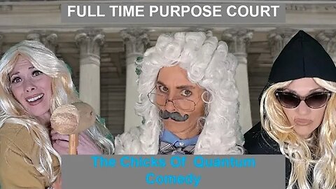 Full Time Purpose Court @thechicksofquantumcomedy