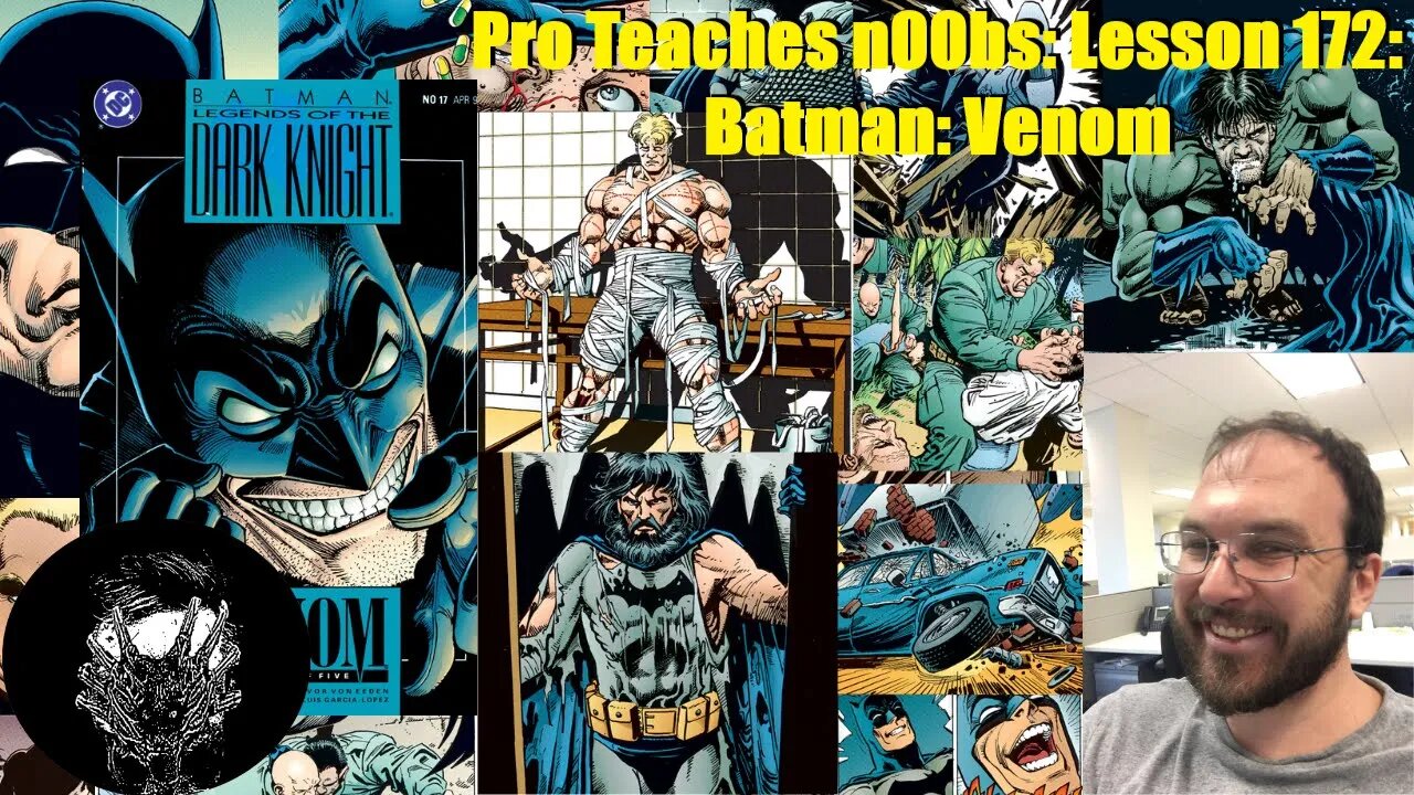 Pro Teaches n00bs: Lesson 172: Batman: Venom