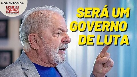 O governo Lula será um governo de guerra, de conflito | Momentos da Análise Política da Semana