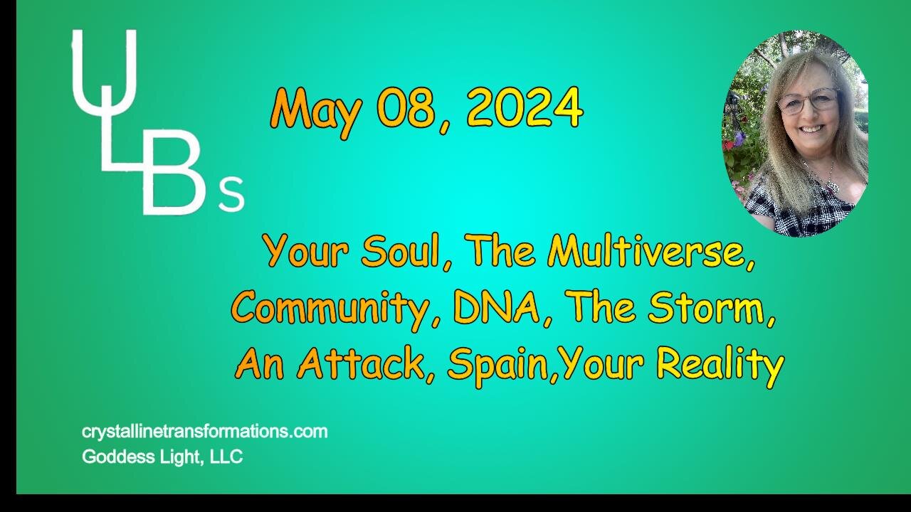 05-08-24 Your Soul, The Multiverse, Community, DNA, the Storm, An Attack, Spain, Your Reality