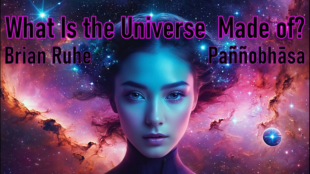 Is the Fundamental Nature of the Universe Matter or Consciousness - Pannobhasa