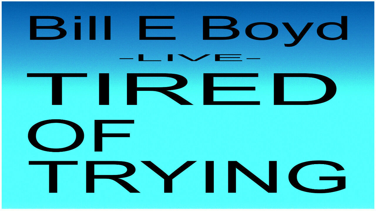 Tired Of Trying - Bill E Boyd (solo acoustic) Live