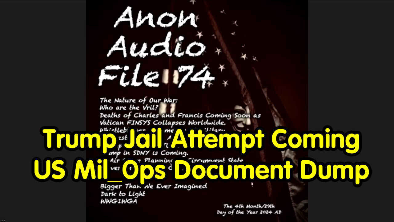 SG Anon Update - Trump Jail Attempt Coming - US Mil_Ops Document Dump - 5/3/24..