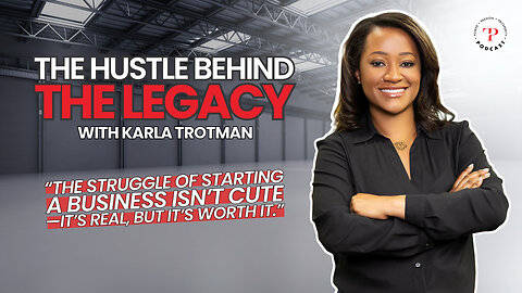 The Hustle Behind The Legacy with Karla Trotman