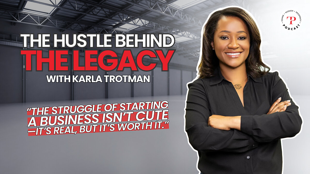 The Hustle Behind The Legacy with Karla Trotman