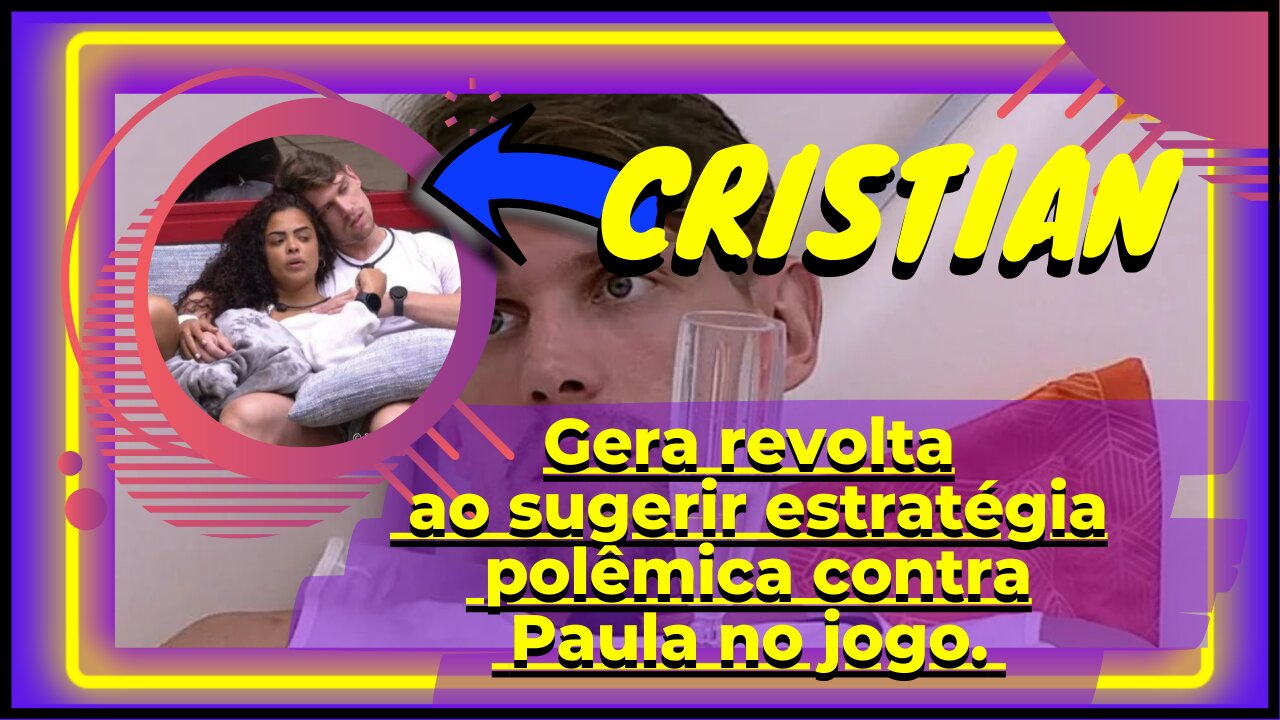 Nossa!'BBB 23' #cristianbbb23, causa alvoroço ao propor estratégia polêmica contra Paula no jogo