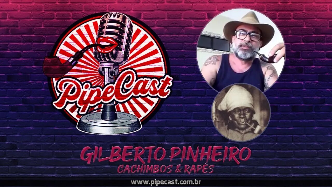 Gilberto Pinheiro - Cachimbos & Rapés - PipeCast #2-06