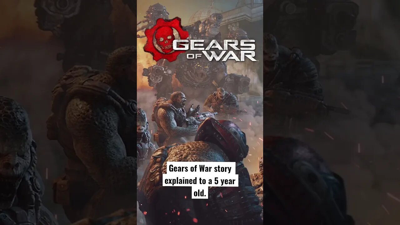 Gears of War story explained to a 5 year old!