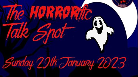 The HORRORific Talk Spot - Sunday 29th January 2023