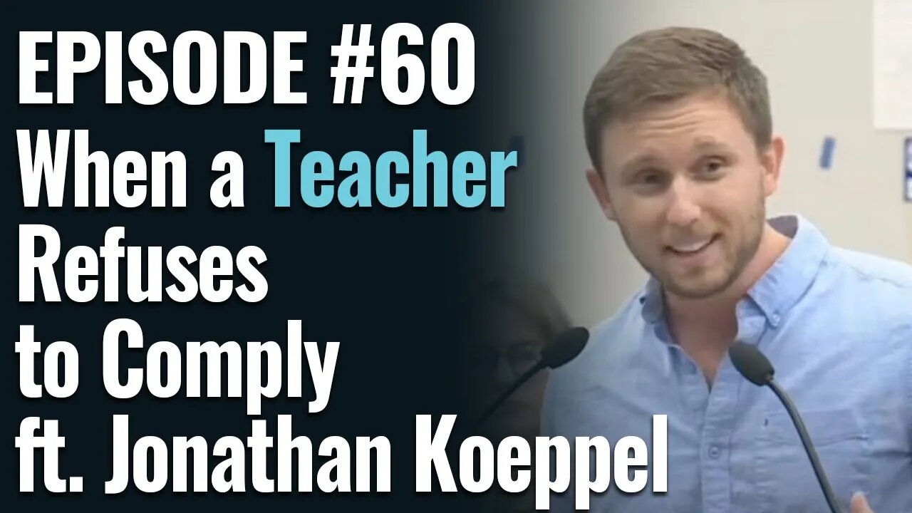 #60 - When a Teacher Refused to Comply, ft. Jonathan Koeppel