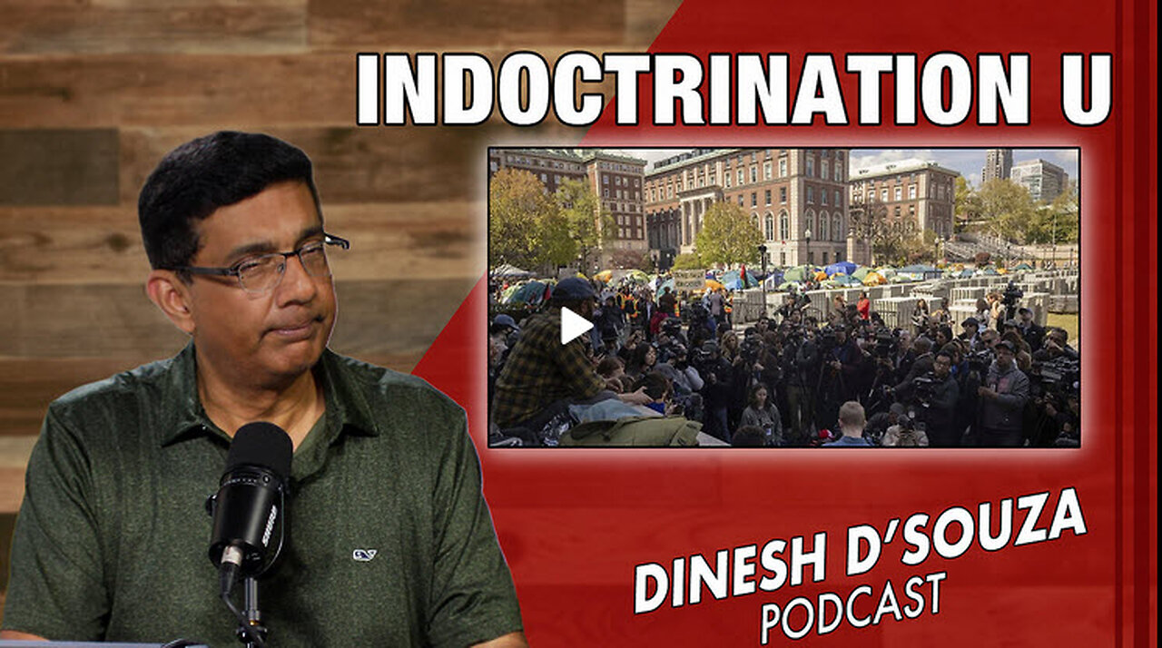 INDOCTRINATION U Dinesh D’Souza Podcast Ep824